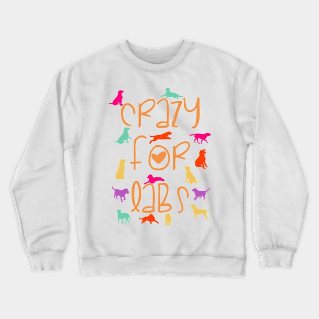 Crazy for Labs! Especially for Labrador Retriever owners! Crewneck Sweatshirt by rs-designs